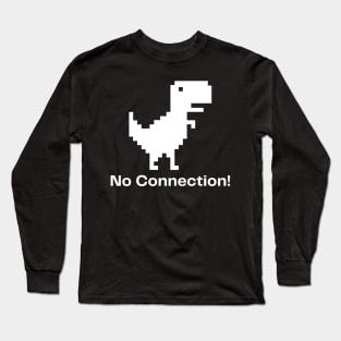 No connection! Long Sleeve T-Shirt